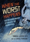 When the Worst Happens : Extraordinary Stories of Survival - Book