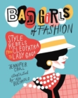 Bad Girls of Fashion : Style Rebels from Cleopatra to Lady Gaga - Book
