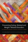 Preventing Eating-Related and Weight-Related Disorders : Collaborative Research, Advocacy, and Policy Change - Book