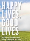 Happy Lives, Good Lives : A Philosophical Examination - Book