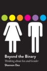 Beyond the Binary : Thinking About Sex and Gender - Book
