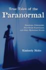 True Tales of the Paranormal : Hauntings, Poltergeists, Near Death Experiences, and Other Mysterious Events - eBook