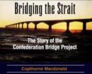 Bridging the Strait : The Story of The Confederation Bridge Project - eBook