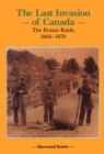 The Last Invasion of Canada : The Fenian Raids, 1866-1870 - eBook