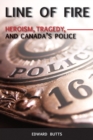 Line of Fire : Heroism, Tragedy, and Canada's Police - Book