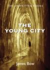 The Young City : The Unwritten Books - eBook