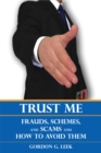 Trust Me : Frauds, Schemes, and Scams and How to Avoid Them - Book