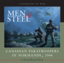 Men of Steel : Canadian Paratroopers in Normandy, 1944 - Book