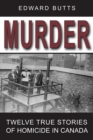Murder : Twelve True Stories of Homicide in Canada - Book
