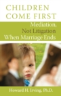Children Come First : Mediation, Not Litigation When Marriage Ends - Book