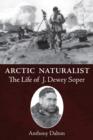 Arctic Naturalist : The Life of J. Dewey Soper - eBook