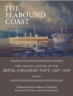 The Seabound Coast : The Official History of the Royal Canadian Navy, 1867-1939, Volume I - Book