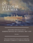 Du littoral a la mer : Histoire officielle de la Marine royale du Canada, 1867-1939, Volume I - Book