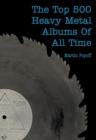 The Top 500 Heavy Metal Albums Of All Time - eBook