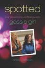 Spotted : Your One and Only Unofficial Guide to Gossip Girl - eBook