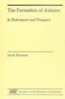 The Formation of Judaism : In Retrospect and Prospect - Book