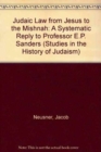 Judaic Law from Jesus to the Mishnah : A Systematic reply to Professor E. P. Sanders - Book
