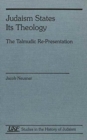 Judaism States Its Theology : The Talmudic Re-Presentation - Book