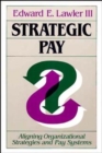 Strategic Pay : Aligning Organizational Strategies and Pay Systems - Book