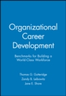 Organizational Career Development : Benchmarks for Building a World-Class Workforce - Book