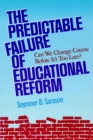 The Predictable Failure of Educational Reform : Can We Change Course Before It's Too Late? - Book