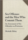 Sex Offenses and the Men Who Commit Them : An Assessment of Sex Offenders on Probation - Book