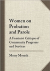 Women on Probation and Parole : A Feminist Critique of Community Programs and Services - Book