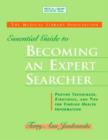 The MLA Essential Guide to Becoming an Expert Searcher : Proven Techniques, Strategies, and Tips for Finding Health Information - Book