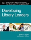 Developing Library Leaders : A How-to-do-it Manual for Coaching, Team Building, and Mentoring Library Staff - Book