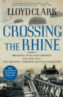 Crossing the Rhine : Breaking into Nazi Germany 1944 and 1945--The Greatest Airborne Battles in History - eBook