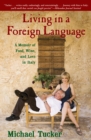 Living in a Foreign Language : A Memoir of Food, Wine, and Love in Italy - eBook