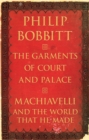 The Garments of Court and Palace : Machiavelli and the World That He Made - eBook