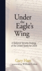 Under the Eagle's Wing : A National Security Strategy of the United States for 2009 - Book