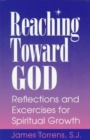 Reaching Toward God : Reflections and Excercises for Spiritual Growth - Book