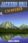 Jackson Hole Uncovered - Book