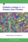 Pediatric Urology for the Primary Care Provider - Book