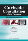Curbside Consultation of the Pancreas : 49 Clinical Questions - Book