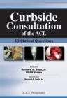 Curbside Consultation of the ACL : 49 Clinical Questions - Book