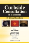 Curbside Consultation in Glaucoma : 49 Clinical Questions - Book