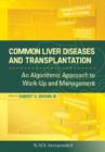 Common Liver Diseases and Transplantation : An Algorithmic Approach to Work Up and Management - Book