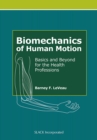 Biomechanics of Human Motion : Basics and Beyond for the Health Professions - Book