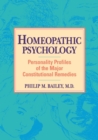 Homeopathic Psychology : Personality Profiles of the Major Constitutional Remedies - Book