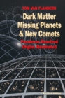 Dark Matter, Missing Planets and New Comets : Paradoxes Resolved, Origins Illuminated - Book