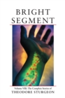 Bright Segment : Volume VIII: The Complete Stories of Theodore Sturgeon - Book