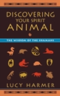 Discovering Your Spirit Animal : The Wisdom of the Shamans - Book
