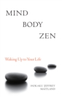 Mind Body Zen : Waking Up to Your Life - Book