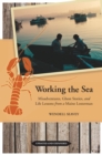 Working the Sea, Updated and Expanded : Misadventures, Ghost Stories, and Life Lessons from a Maine Lobsterman - Book