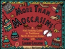 More Than Moccasins : A Kid's Activity Guide to Traditional North American Indian Life - Book