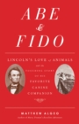 Abe & Fido : Lincoln's Love of Animals and the Touching Story of His Favorite Canine Companion - Book