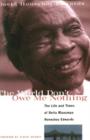 The World Don't Owe Me Nothing : The Life and Times of Delta Bluesman Honeyboy Edwards - Book